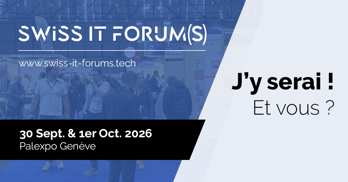 Swiss IT Forum(s) - Sept. 30 & Oct.1, 2026 - Palexpo, Geneva